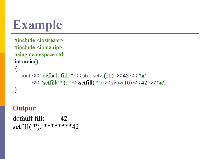 Example #include <iostream> #include <iomanip> using namespace std; int main() { cout << "default