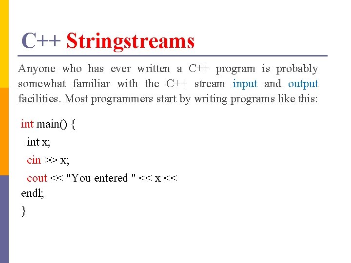 C++ Stringstreams Anyone who has ever written a C++ program is probably somewhat familiar
