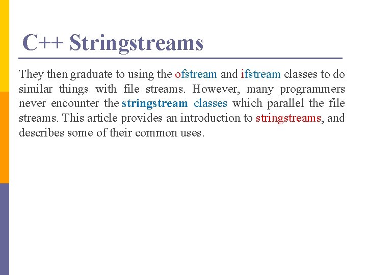 C++ Stringstreams They then graduate to using the ofstream and ifstream classes to do