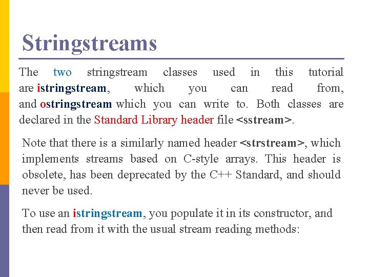 Stringstreams The two stringstream classes used in this tutorial are istringstream, which you can