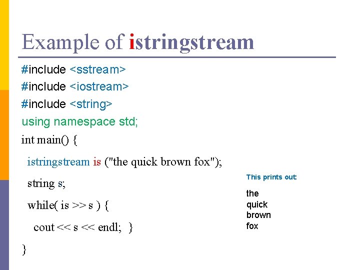 Example of istringstream #include <sstream> #include <iostream> #include <string> using namespace std; int main()