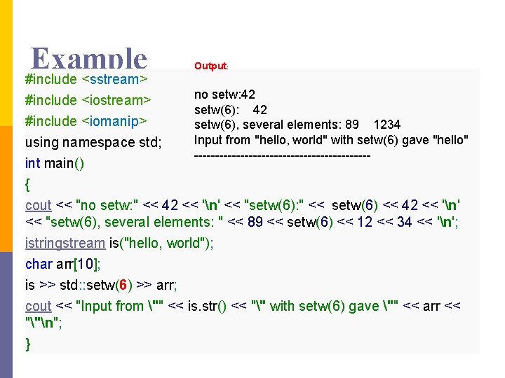 Example #include <sstream> #include <iostream> Output: no setw: 42 setw(6), several elements: 89 1234