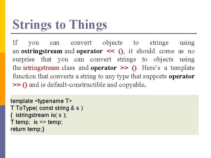 Strings to Things If you can convert objects to strings using an ostringstream and