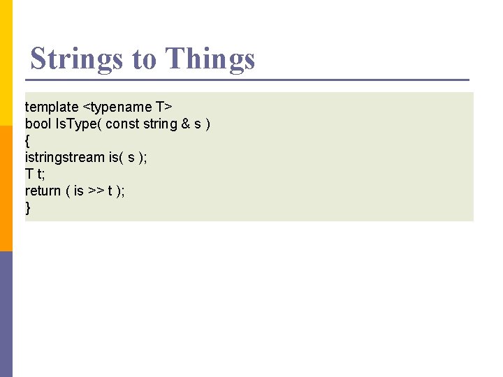 Strings to Things template <typename T> bool Is. Type( const string & s )