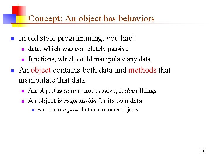 Concept: An object has behaviors n In old style programming, you had: n n