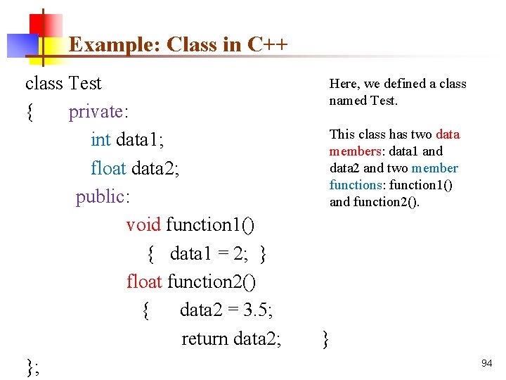 Example: Class in C++ class Test { private: int data 1; float data 2;