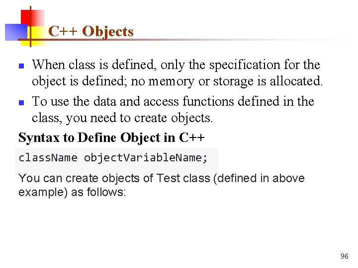 C++ Objects When class is defined, only the specification for the object is defined;