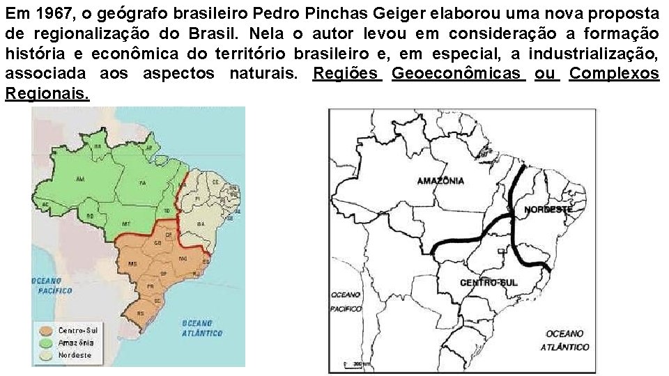 Em 1967, o geógrafo brasileiro Pedro Pinchas Geiger elaborou uma nova proposta de regionalização