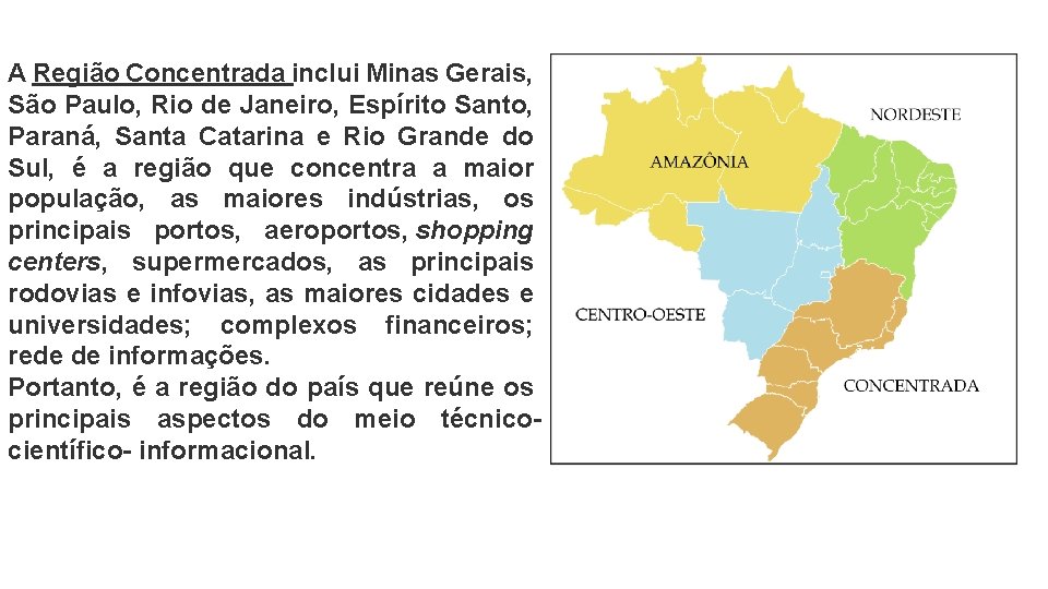 A Região Concentrada inclui Minas Gerais, São Paulo, Rio de Janeiro, Espírito Santo, Paraná,