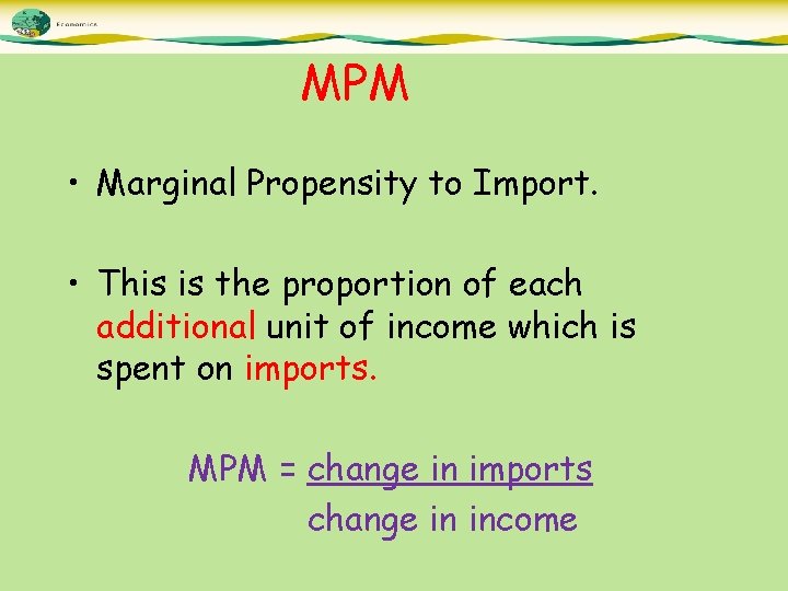 MPM • Marginal Propensity to Import. • This is the proportion of each additional