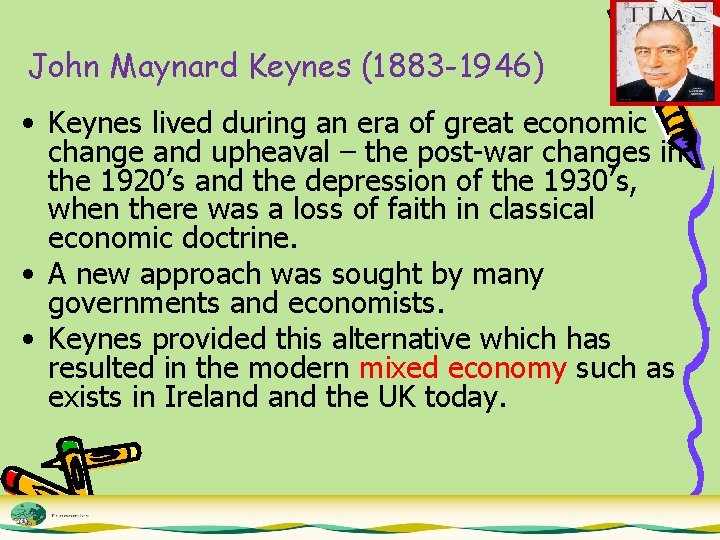 John Maynard Keynes (1883 -1946) • Keynes lived during an era of great economic