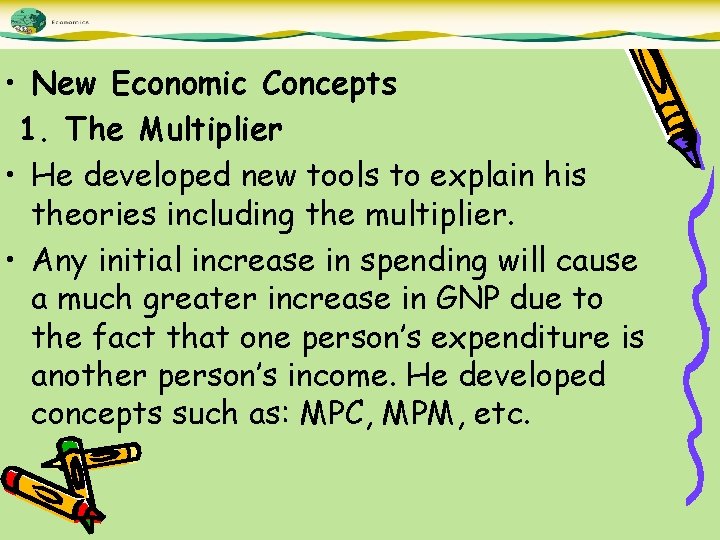  • New Economic Concepts 1. The Multiplier • He developed new tools to