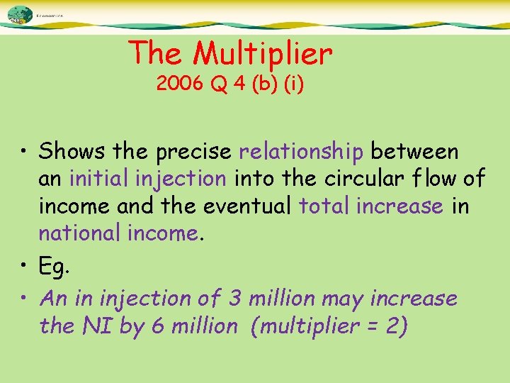 The Multiplier 2006 Q 4 (b) (i) • Shows the precise relationship between an