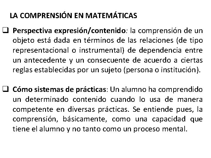 LA COMPRENSIÓN EN MATEMÁTICAS q Perspectiva expresión/contenido: la comprensión de un objeto está dada