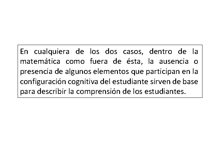 En cualquiera de los dos casos, dentro de la matemática como fuera de ésta,