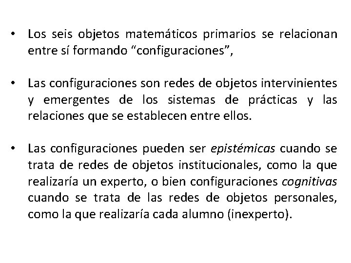  • Los seis objetos matemáticos primarios se relacionan entre sí formando “configuraciones”, •