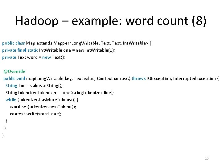 Hadoop – example: word count (8) public class Map extends Mapper<Long. Writable, Text, Int.