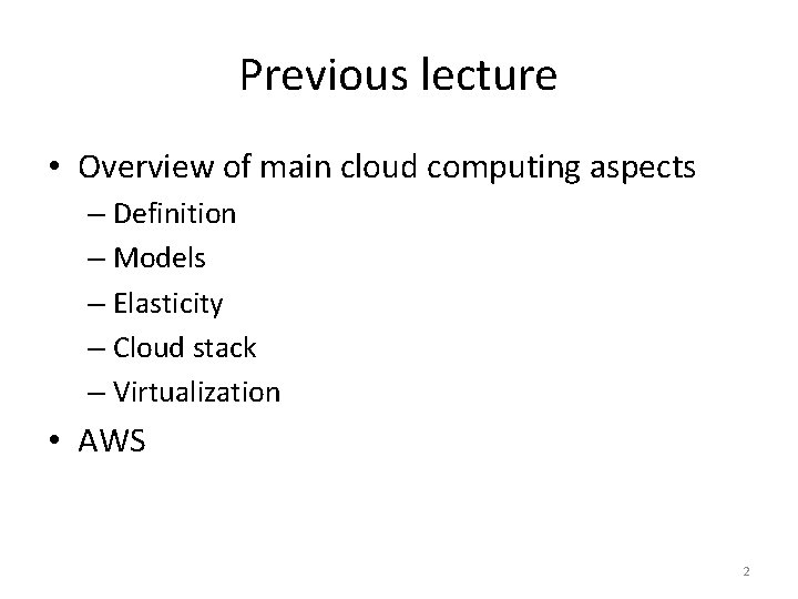 Previous lecture • Overview of main cloud computing aspects – Definition – Models –