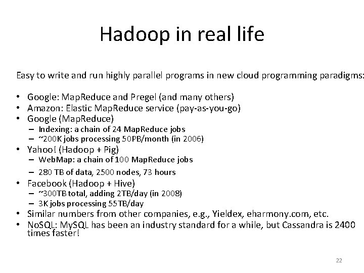 Hadoop in real life Easy to write and run highly parallel programs in new
