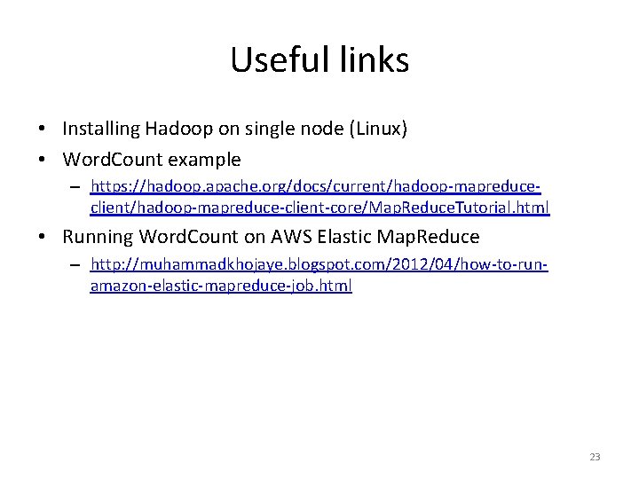 Useful links • Installing Hadoop on single node (Linux) • Word. Count example –