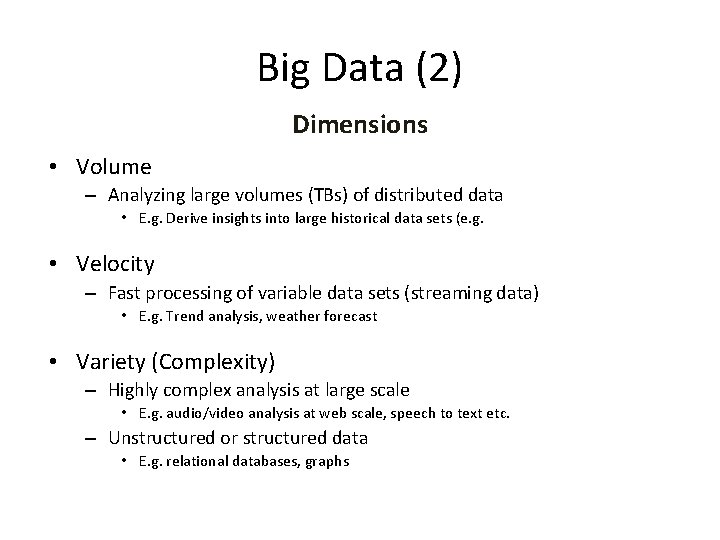 Big Data (2) Dimensions • Volume – Analyzing large volumes (TBs) of distributed data