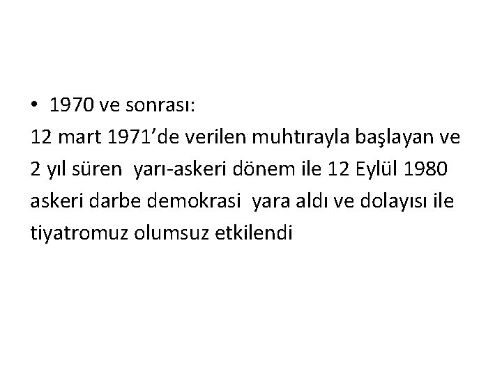 • 1970 ve sonrası: 12 mart 1971’de verilen muhtırayla başlayan ve 2 yıl