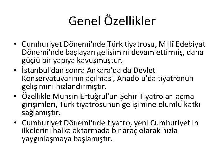 Genel Özellikler • Cumhuriyet Dönemi'nde Türk tiyatrosu, Millî Edebiyat Dönemi'nde başlayan gelişimini devam ettirmiş,