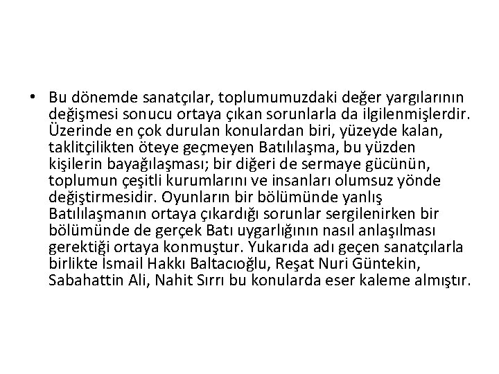  • Bu dönemde sanatçılar, toplumumuzdaki değer yargılarının değişmesi sonucu ortaya çıkan sorunlarla da