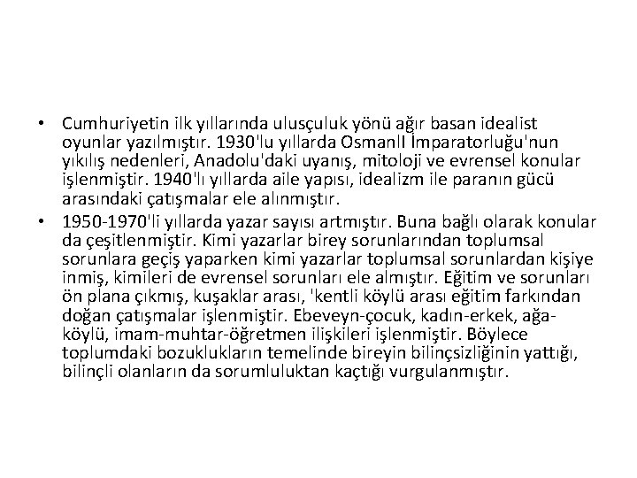  • Cumhuriyetin ilk yıllarında ulusçuluk yönü ağır basan idealist oyunlar yazılmıştır. 1930'lu yıllarda