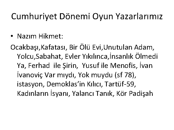 Cumhuriyet Dönemi Oyun Yazarlarımız • Nazım Hikmet: Ocakbaşı, Kafatası, Bir Ölü Evi, Unutulan Adam,