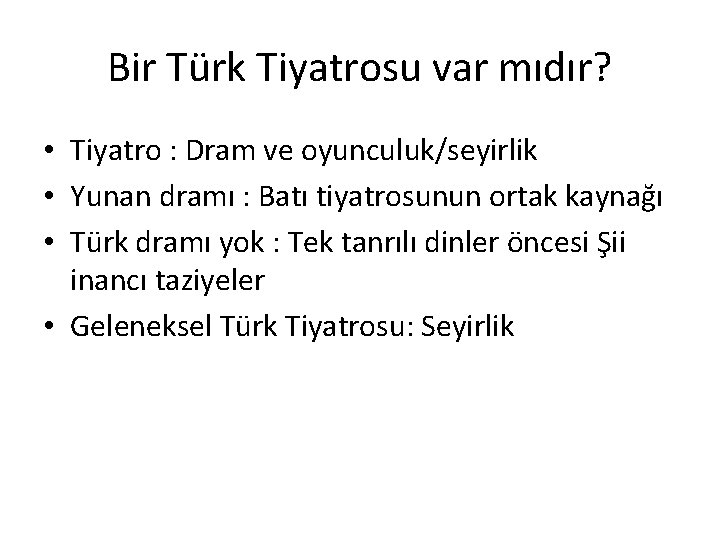 Bir Türk Tiyatrosu var mıdır? • Tiyatro : Dram ve oyunculuk/seyirlik • Yunan dramı