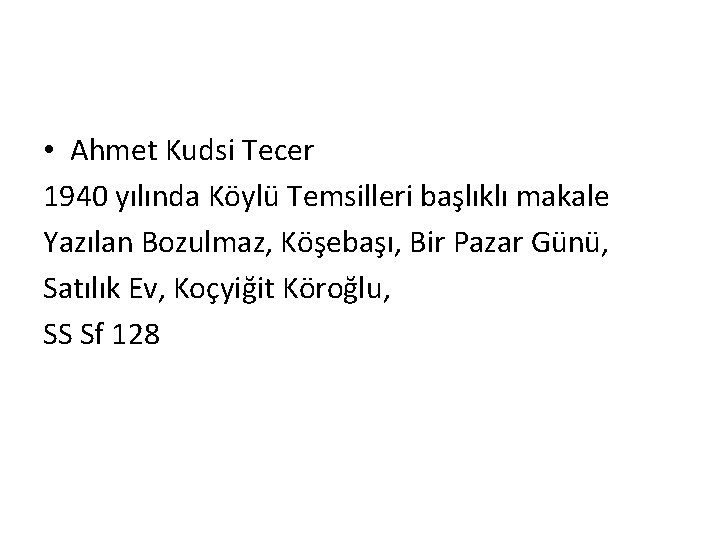  • Ahmet Kudsi Tecer 1940 yılında Köylü Temsilleri başlıklı makale Yazılan Bozulmaz, Köşebaşı,
