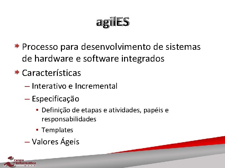 agil. ES Processo para desenvolvimento de sistemas de hardware e software integrados Características –