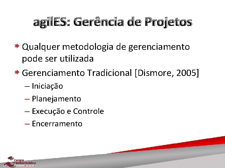 agil. ES: Gerência de Projetos Qualquer metodologia de gerenciamento pode ser utilizada Gerenciamento Tradicional