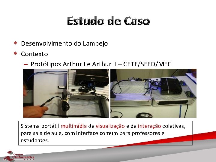 Estudo de Caso Desenvolvimento do Lampejo Contexto – Protótipos Arthur I e Arthur II