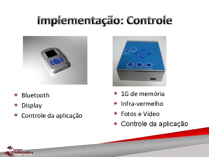 Implementação: Controle Bluetooth Display Controle da aplicação 1 G de memória Infra-vermelho Fotos e