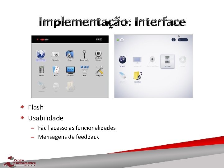 Implementação: Interface Flash Usabilidade – Fácil acesso as funcionalidades – Mensagens de feedback 