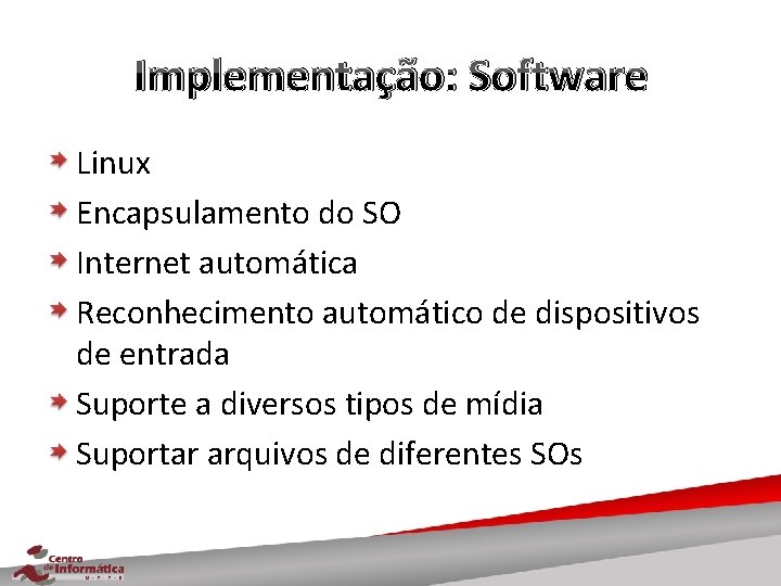 Implementação: Software Linux Encapsulamento do SO Internet automática Reconhecimento automático de dispositivos de entrada
