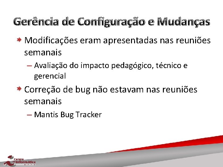 Gerência de Configuração e Mudanças Modificações eram apresentadas nas reuniões semanais – Avaliação do