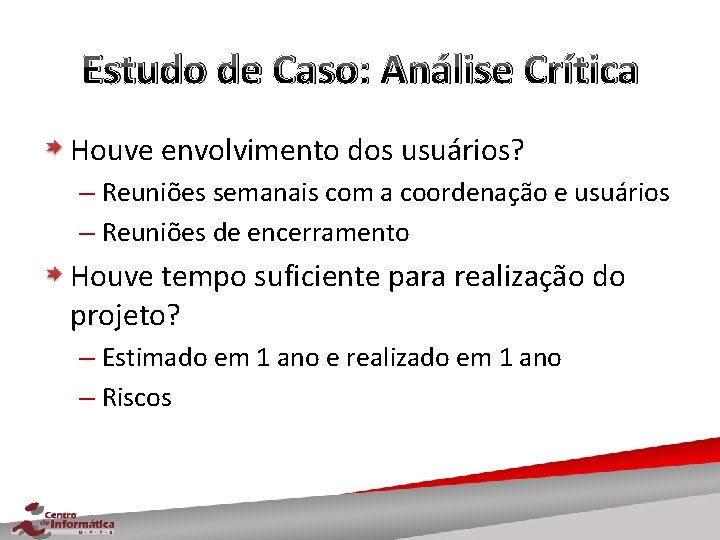 Estudo de Caso: Análise Crítica Houve envolvimento dos usuários? – Reuniões semanais com a