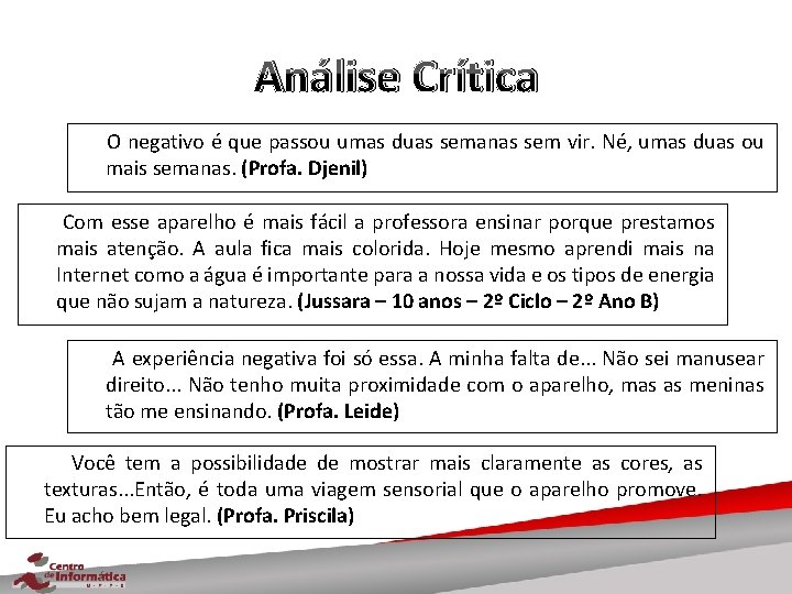 Análise Crítica O negativo é que passou umas duas semanas sem vir. Né, umas