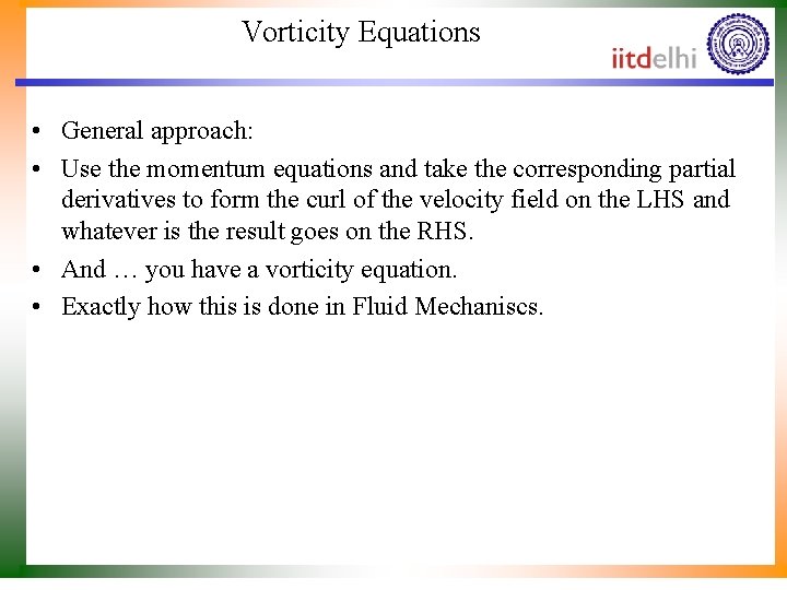 Vorticity Equations • General approach: • Use the momentum equations and take the corresponding