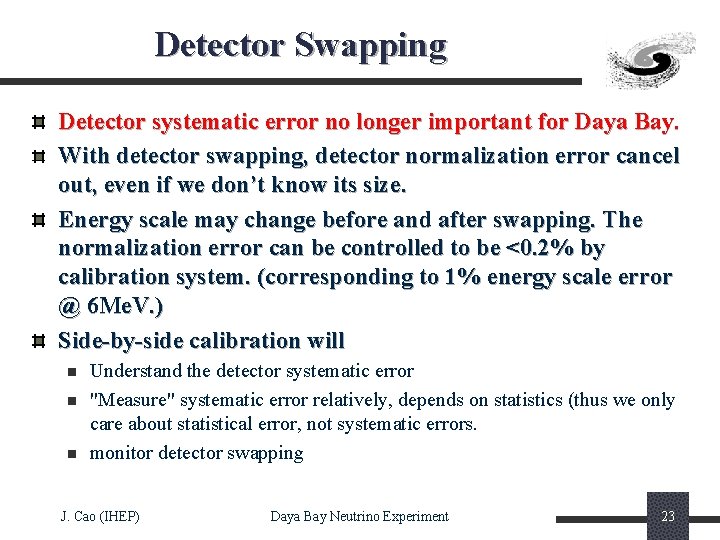 Detector Swapping Detector systematic error no longer important for Daya Bay. With detector swapping,