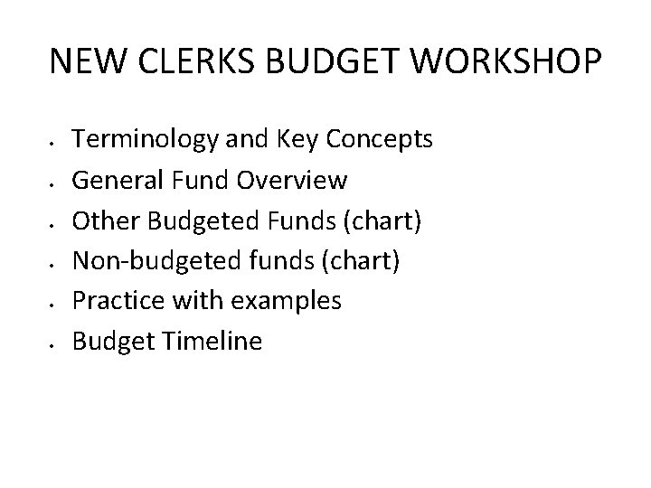 NEW CLERKS BUDGET WORKSHOP • • • Terminology and Key Concepts General Fund Overview
