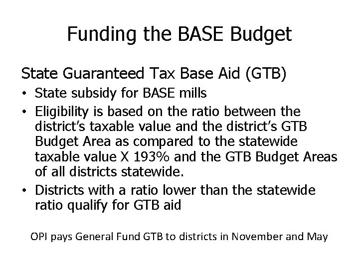 Funding the BASE Budget State Guaranteed Tax Base Aid (GTB) • State subsidy for