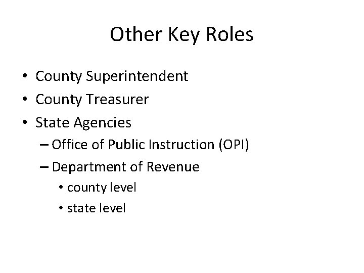 Other Key Roles • County Superintendent • County Treasurer • State Agencies – Office
