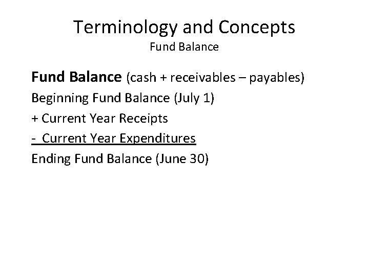 Terminology and Concepts Fund Balance (cash + receivables – payables) Beginning Fund Balance (July
