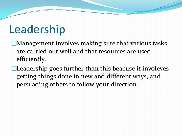 Leadership �Management involves making sure that various tasks are carried out well and that