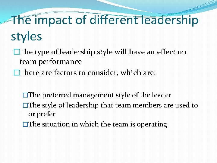 The impact of different leadership styles �The type of leadership style will have an