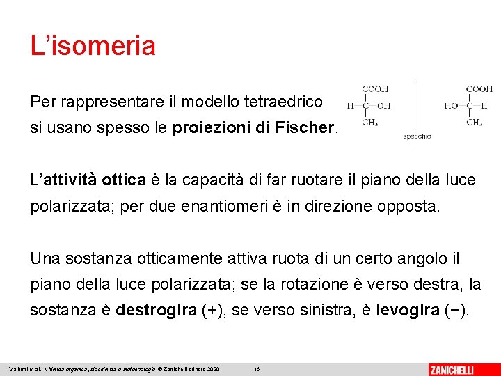 L’isomeria Per rappresentare il modello tetraedrico si usano spesso le proiezioni di Fischer. L’attività